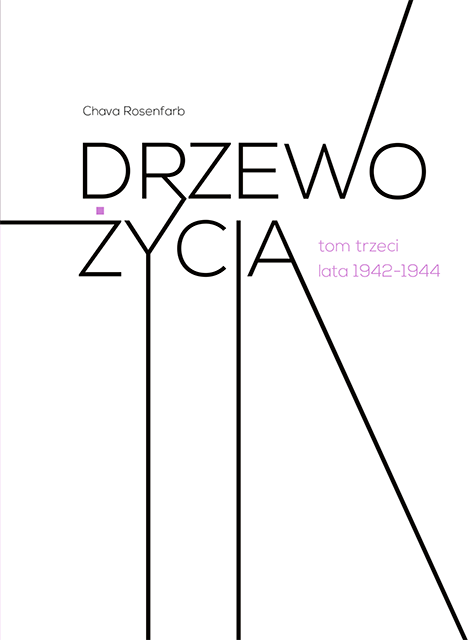 „Drzewo życia. Tom trzeci. Lata 1942-1944” Chava Rosenfarb