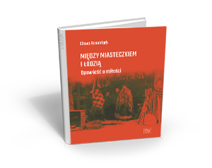 Centrum Dialogu im. Marka Edelmana w Łodzi. Chava Rosenfarb „Między miasteczkiem i Łodzią. Opowieść o miłości”.